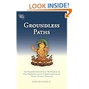 Groundless Paths: The Prajnaparamita Sutras, The Ornament of Clear Realization, and Its Commentaries in the Tibetan Nyingma Tradition
