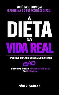 Livro A Dieta da Vida Real: Porque o plano quebra no cansaço (Sem Dogmas Livro 2)