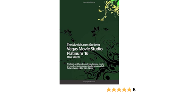 The Muvipix Com To Vegas Movie Studio Platinum 16 The Tools And How To Use Them To Make Movies On Your Home Computer Using The Amazing Full Featured Video Editor From Magix Grisetti Steve