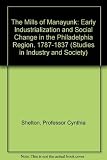 Front cover for the book The Mills of Manayunk: Industrialization and Social Conflict in the Philadelphia Region, 1787-1837 by Cynthia J. Shelton