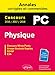 Physique concours Mines-Ponts, Groupe Centrale-Supélec, CCINP, E3A : Annales corrigées et comment by