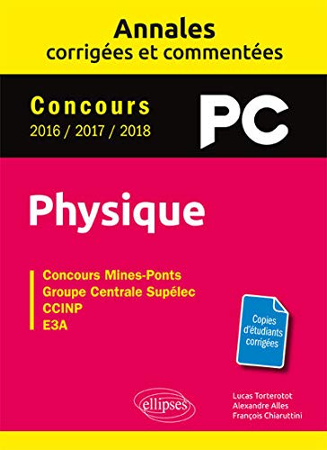 Physique concours Mines-Ponts, Groupe Centrale-Supélec, CCINP, E3A : Annales corrigées et comment by 
