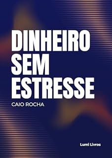 Livro Dinheiro Sem Estresse: Um guia prático para organizar sua vida financeira com clareza e equilíbrio