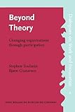 Beyond Theory : Changing Organizations Through Participation, , 1556198264