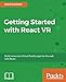 Getting Started with React VR: Build immersive Virtual Reality apps for the web with React by John Gwinner