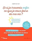 Et si je trouvais enfin ce que je veux faire de ma vie ?: Mon carnet orientation et vocation. Les 20 questions à te poser pour trouver et prendre ta ... (Apprendre autrement) (French Edition) by 