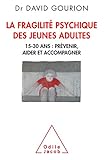 La fragilité psychique des jeunes adultes : 15-30 ans : prévenir, aider et accompagner by 