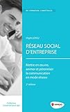 RESEAU SOCIAL D ENTREPRISE METTRE EN OEUVRE ANIMER ET PERENNISER LA COMMUNICATI: METTRE EN OEUVRE, ANIMER ET PERENNISER LA COMMUNICATION EN MODE RESEAU. (L ESSENTIEL POUR AGIR) by 