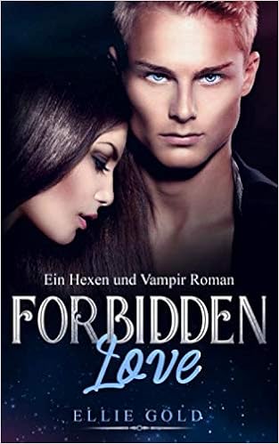 Forbidden Love Ein Hexen Und Vampir Roman Fantasy Romance Band 1 Amazon De Gold Ellie Bucher
