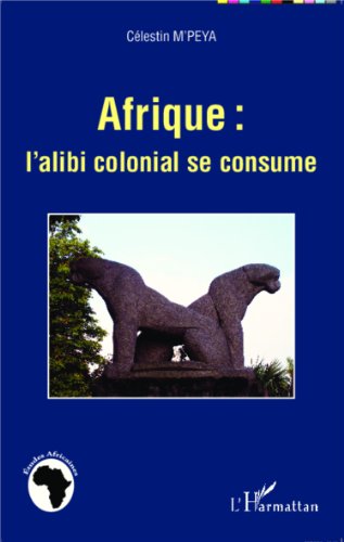 Afrique, l'alibi colonial se consume