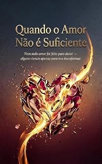 Livro Quando o Amor Não é Suficiente: Nem todo amor foi feito para durar — alguns vieram apenas para nos transformar