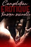Anthologie Érotique TENSION SEXUELLE: 5 Histoires et Romans Adultes New Romance (French Edition) by 
