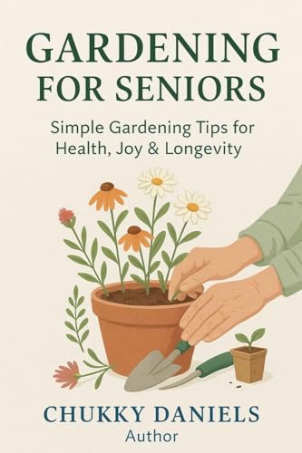 Gardening for Seniors: A Practical Manual for Senior Citizen!