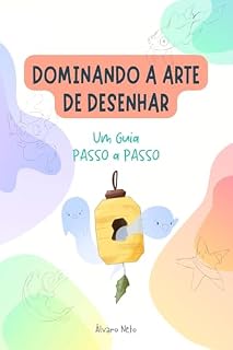 Livro Dominando a Arte de desenhar: Um Guia PASSO a PASSO (Ilustrando)