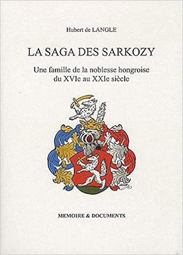 Amazon Fr La Saga Des Sarkozy Une Famille De La Noblesse Hongroise Du Xvie Au Xxie Siecle Langle Hubert De Livres