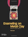 Enameling on Metal Clay: Innovative Jewelry Projects by Pam East (20-Sep-2007) Paperback