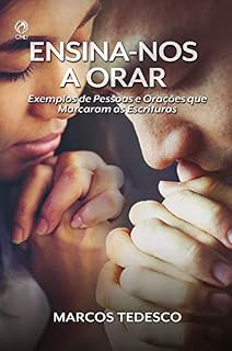 Livro Ensina-nos a Orar: Exemplos de pessoas e orações que marcaram as escrituras
