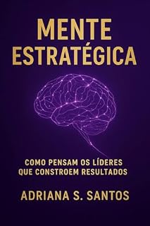Livro Mente Estratégica: Como pensam os líderes que constroem resultados