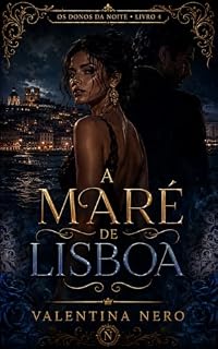 Livro A MARÉ DE LISBOA: O mar levou nomes. Agora Lara Valença vai tomá-los de volta. (Os Donos da Noite Livro 4)
