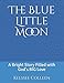 The Blue Little Moon: A Bright Story Filled with God's BIG Love by Kelssee Colleen, Heidi Thompson