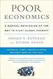 Poor Economics: A Radical Rethinking of the Way to Fight Global Poverty