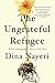 The Ungrateful Refugee: What Immigrants Never Tell You by Dina Nayeri