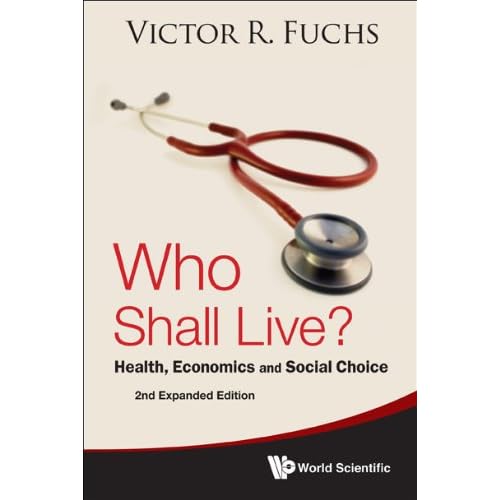 Who Shall Live?:Health, Economics and Social Choice Who Shall Live?:Health, Economics and Social Choice
