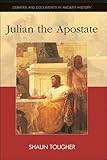 Julian the Apostate (Debates and Documents in Ancient History) by Shaun Tougher