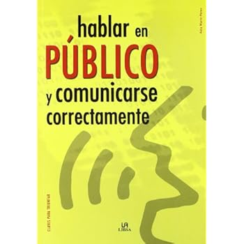 Hablar en Público y Comunicarse Correctamente (Claves para Triunfar) Hablar en Público y Comunicarse Correctamente (Claves para Triunfar)