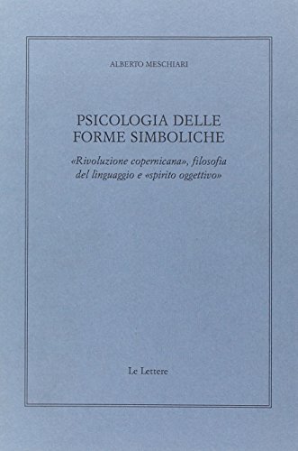 Psicologia delle forme simboliche: Rivoluzione copernicana, filosofia del linguaggio e spirito oggettivo (Giornale critico della filosofia italiana) (Italian Edition)