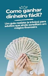 Livro Como Ganhar Dinheiro Fácil?: Um guia realista (e irônico) para adultos que ainda acreditam em mágica financeira