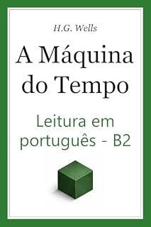 Livro A Máquina do Tempo: leitura em português do Brasil para aprendizes – Nível B2: Time Machine B2 Level Intermediate Portuguese Reading ((BR) Ultra Readables – Clássicos que você realmente consegue ler)