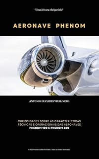 Livro Aeronave Phenom: Curiosidades sobre as características técnicas e operacionais das aeronaves Phenom 100 e Phenom 300