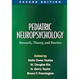 Pediatric Neuropsychology, Second Edition: Research, Theory, and Practice (The Science and Practice of Neuropsychology)