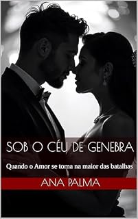 Livro Sob o Céu de Genebra: Quando o Amor se torna na maior das batalhas