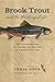 Brook Trout and the Writing Life: The Intermingling of Fishing and Writing in a Novelist's Life