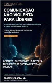 Livro COMUNICAÇÃO NÃO VIOLENTA PARA LÍDERES: GERENTES • SUPERVISORES • DIRETORES • PRESIDENTES DE EMPRESAS PRIVADAS E PÚBLICAS