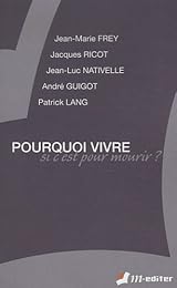 Pourquoi vivre si c'est pour mourir ?