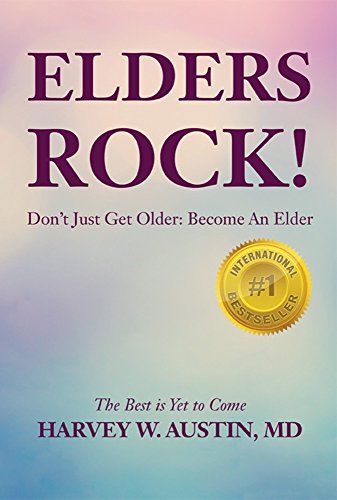 Elders Rock!: Don't Just Get Older: Become an Elder