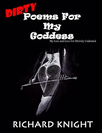 Dirty Poems For My Goddess My Lust And Love For Divinity Undenied Kindle Edition By Knight Richard Q Parsons Kiel Undenied Divinity Literature Fiction Kindle Ebooks Amazon Com