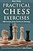 Practical Chess Exercises: 600 Lessons from Tactics to Strategy by Ray Cheng