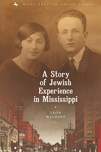 A Story of Jewish Experience in Mississippi (North American Jewish Studies) by Leon Waldoff