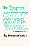 The Caine Mutiny Court-Martial: A Drama In Two Acts by Herman Wouk