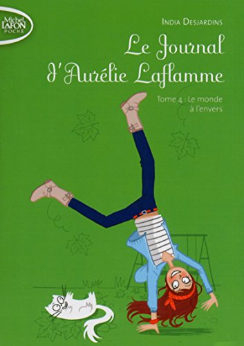 Le Journal d'Aurélie Laflamme, Tome 4 : Le monde à l'envers by India Desjardins