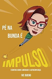 Livro PÉ NA BUNDA É IMPULSO: Escritos sobre liberdade e autoconfiança