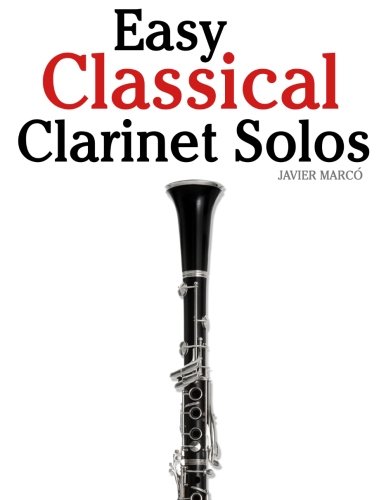 Easy Classical Clarinet Solos: Featuring music of Bach, Beethoven, Wagner, Handel and other composers