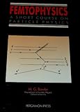Femtophysics : A Short Course on Particle Physics, Bowler, M. G., 0080369421