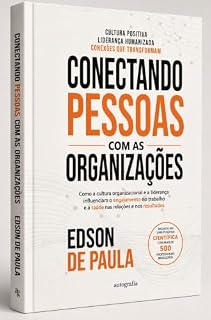 Livro Liderança: Conectando Pessoas com as Organizações: Como a cultura organizacional e a liderança influenciam o engajamento no trabalho e a saúde nas relações e nos resultados