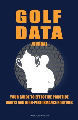 [B.o.o.k] Golf Data Journal:: Your Guide To Effective Practice Habits And High Performance Routines<br />DOC