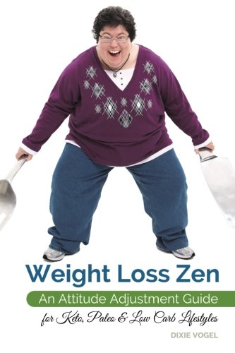 Weight Loss Zen: An Attitude Adjustment Guide for Keto, Paleo & Low Carb Lifestyles Reviews